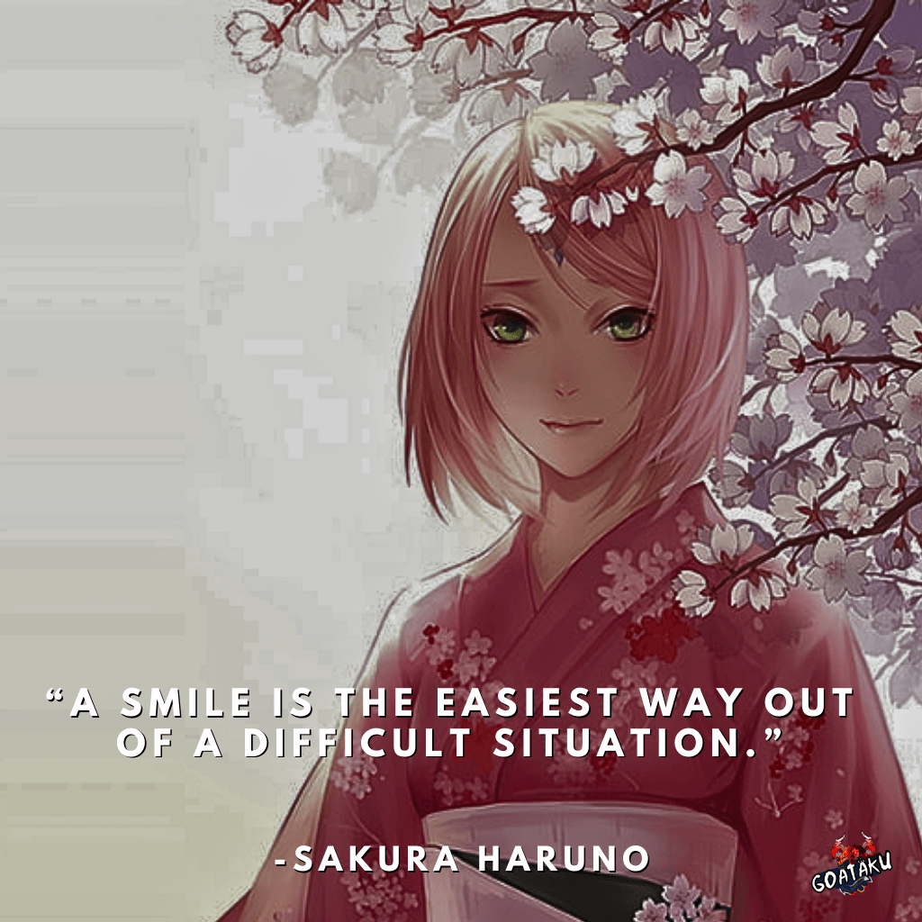 A smile is the easiest way out of a difficult situation.
-Sakura Haruno, Naruto